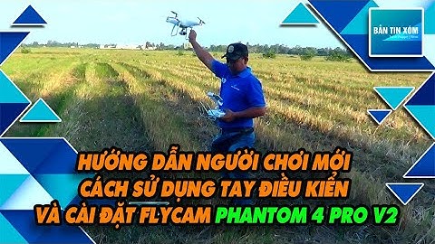 Hướng dẫn bay flycam phantom 4 pro năm 2024