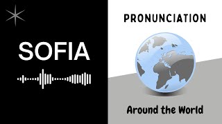 How to Pronounce 'Sofia' | US, UK, Spain, Germany, France, Italy, Greece, Romania, Brazil, Sweden...