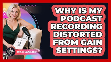 Why Is My Podcast Recording Distorted From Gain Settings? - Modern Podcaster Hub