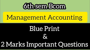 6th sem Bcom ll Management Accounting ll Blue Print & 2 Marks Important Questions ll