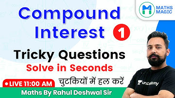 11:00 AM - All Competitive Exams | Maths by Rahul Deshwal | Compound Interest: Tricky Questions