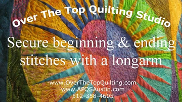 OTTQ: beginning and ending stitches with an APQS longarm quilting machine