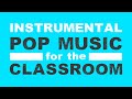Instrumental Pop Music for the Classroom | No Vocals