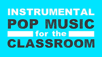 Instrumental Pop Music for the Classroom | No Vocals