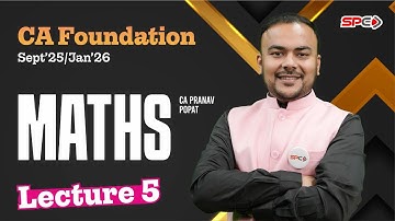 CA Foundation Maths Lecture 5 For Sep 25 and Jan 26 Attempt By CA Pranav Popat