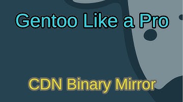Gentoo Like a Pro - Fix Binary Host Mirror Issues with the CDN Mirror