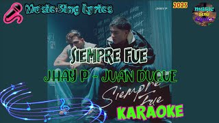 SIEMPRE FUE - JHAY P, JUAN DUQUE (Karaoke/Lyrics Oficial) Music Sing Lyrics🎵