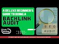 A Deluxe Beginner’s Guide to Doing a Backlink Audit