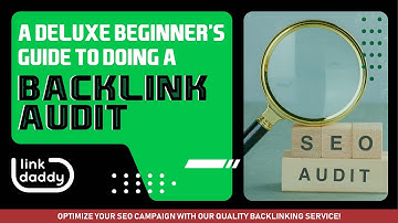 A Deluxe Beginner’s Guide to Doing a Backlink Audit