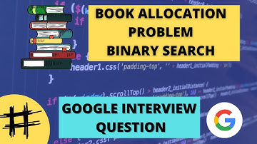 Book Allocation Problem || Google Interview Question || Binary Search