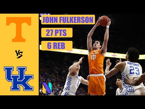 John Fulkerson Tennessee Volunteers 27 PTS 6 REBS vs #6 Kentucky Wildcats | Next Ones