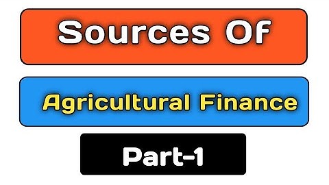Sources Of Agricultural Finance Part-1 |  TYBCOM 5TH SEM |