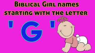 Popular Biblical Baby Girl Names From G| Christian Baby girl Names starting with letter G|Girl Names
