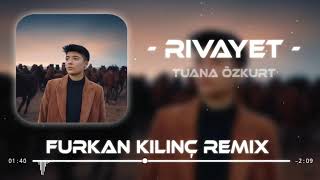 Tuana Özkurt - Rivayet ( Furkan Kılınç Remix )