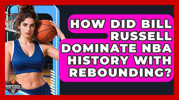 How Did Bill Russell Dominate NBA History With Rebounding? - Basketball Stats Central