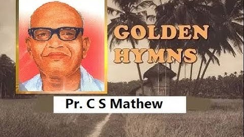 Songs of Pr.C S Mathew | പാ. സി എസ് മാത്യു  ഗീതങ്ങൾ | Golden Hymns