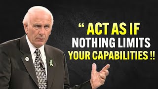 Learn To Act As If Nothing Limits Your Capabilities  Jim Rohn Motivation
