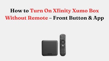 How to Turn On Xfinity Xumo Box Without Remote – Front Button & App