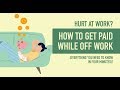 Hurt at Work?  How to Get PAID While Off Work (Everything You Need To Know In Four Minutes)!