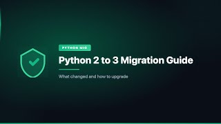 Python 2 to 3 Migration Guide