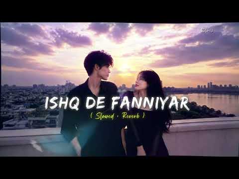 Ishq De Fanniyar Slowed + Reverb | Lofi Version | Hindi Love Song 🎧