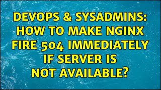DevOps & SysAdmins: How to make Nginx fire 504 immediately if server is not available? Profile