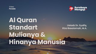 Al Quran Sebagai Standart Mulianya dan Hinanya Manusia - Ustadz Dr Syafiq Riza Basalamah, M.A.
