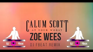 Calum Scott Zoe Wees  At your worst  DJ FBeat Remix