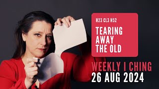 Weekly I Ching Forecast 26 Aug-1 Sep 2024 // Hexagram 23 & 52 // Tearing Away the OId Wealth