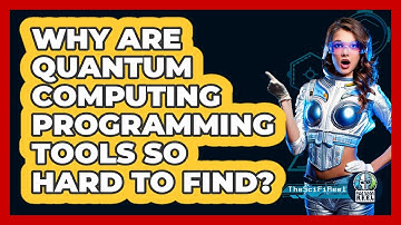 Why Are Quantum Computing Programming Tools So Hard To Find? - The SciFi Reel