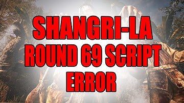 SHANGRI LA Script ERROR | Round 69 | Treyarch PLEASE FIX!!!