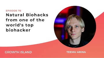 Natural Biohacks ft. Teemu Arina | Growth Island Ep #78