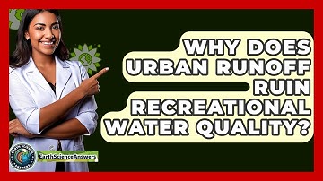 Why Does Urban Runoff Ruin Recreational Water Quality? - Earth Science Answers