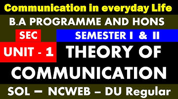 Communication in everyday life SEC unit 1 Theory of communication I SEMSTER  1 & 2 I SOL DU NCWEB