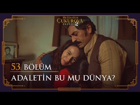 Adaletin bu mu dünya? - Bir Zamanlar Çukurova 53. Bölüm