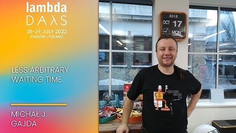 Less Arbitrary waiting time | Michał J.  Gajda | Lambda Days 2022