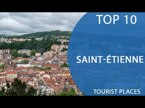 Top 10 Best Tourist Places to Visit in Saint-Étienne | France - English