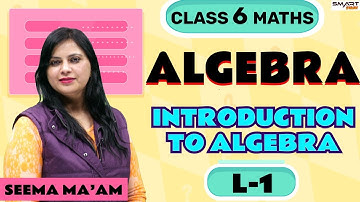 Introduction To Algebra | L1| Chapter 11 | CBSE Class 6 Maths | SMART START | Seema Ma