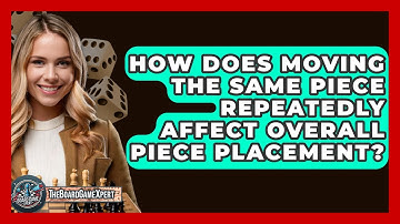 How Does Moving The Same Piece Repeatedly Affect Overall Piece Placement? - The Board Game Xpert
