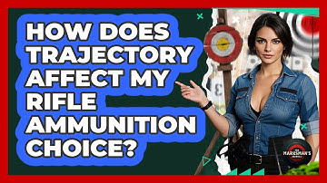 How Does Trajectory Affect My Rifle Ammunition Choice? - The Marksman