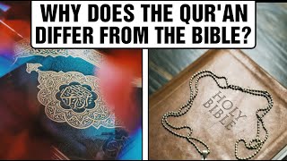 Why does the Qur'an differ from the Bible?