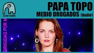 PAPA TOPO - Medio Drogados [Audio] chords