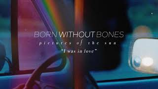 Watch Born Without Bones I Was In Love video