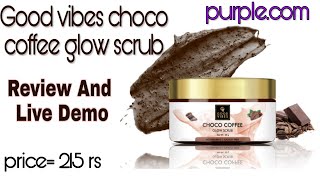 Good vibes choco coffee glow scrub review | Review and Live Demo | Purple.com