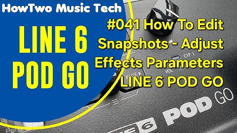 #041 How To Edit Snapshots - Adjust Effects Parameters LINE 6 POD GO