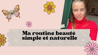 Ma routine beauté minimaliste, simple et naturelle | Mon grand secret beauté, qui ne coute rien!