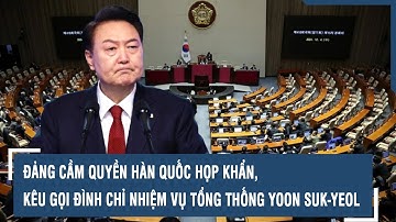 Đảng cầm quyền Hàn Quốc họp khẩn, kêu gọi đình chỉ nhiệm vụ Tổng thống Yoon Suk-yeol