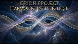 Harmonic Intelligence | Architects Of Interstellar Communication | Orion Project