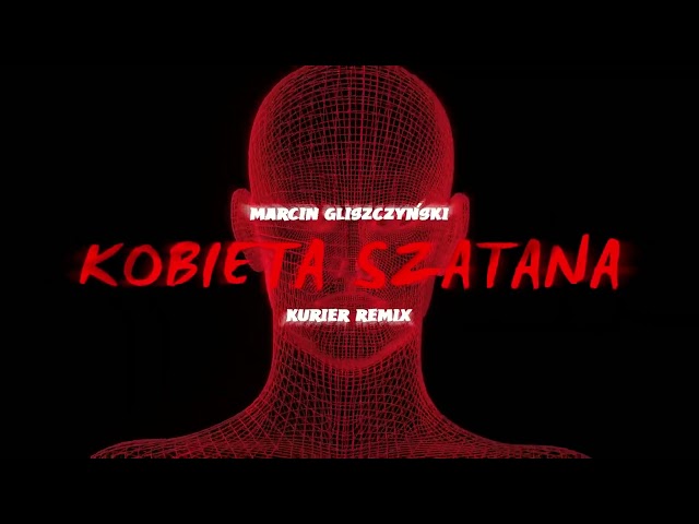 Marcin Gliszczyński - Kobieta Szatana (KURIER REMIX) class=