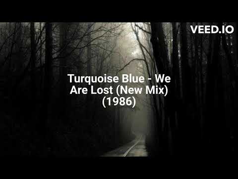 Turquoise Blue — Turquoise Blue - We Are Lost (New Mix) (1986)